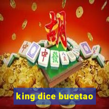 king dice bucetao